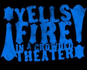 Yells Fire in a Crowded Theater